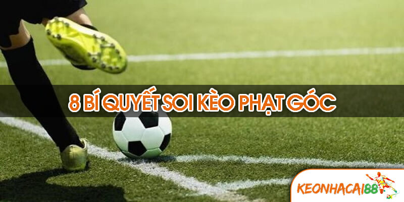 8 Bí quyết soi kèo phạt góc hiệu quả nhất 2025